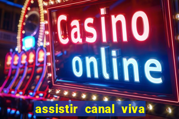 assistir canal viva online gratis